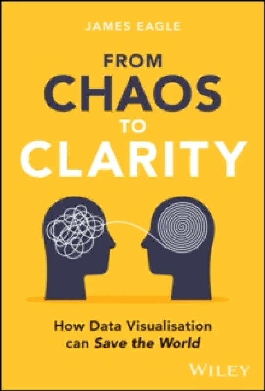 Image of From Chaos to Clarity : How Data Visualization can Save the World Hardback