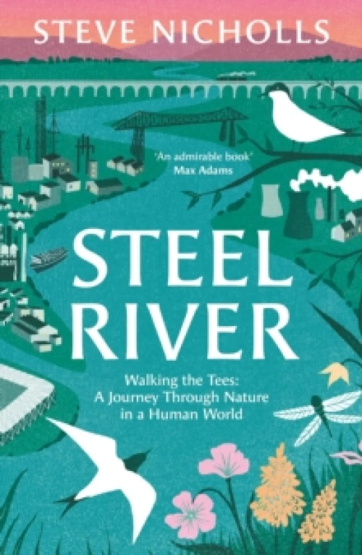 Image of Steel River : Walking the Tees A Journey Through Nature in a Human World Paperback / softback