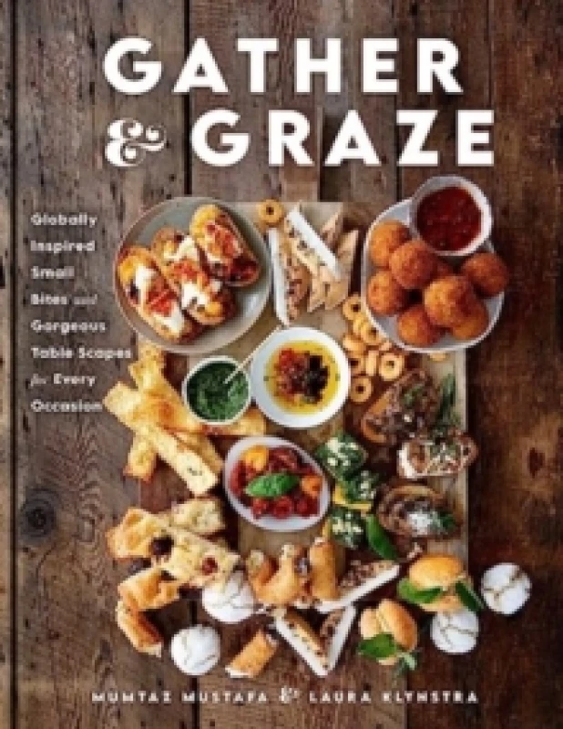 Image of Gather and Graze : Globally Inspired Small Bites and Gorgeous Table Scapes for Every Occasion Hardback
