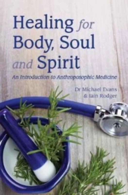 Image of Healing for Body, Soul and Spirit : An Introduction to Anthroposophic Medicine Paperback / softback