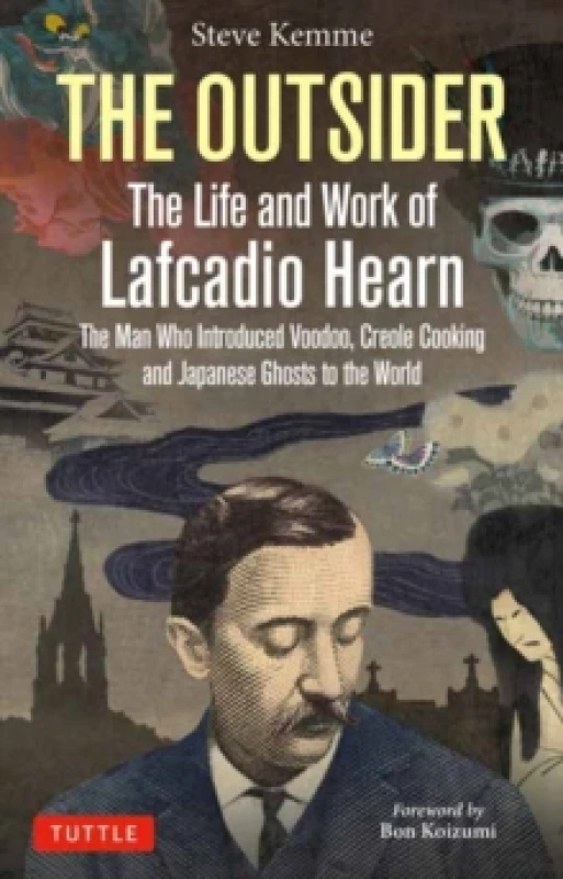 Image of The Outsider: The Life and Work of Lafcadio Hearn : The Man Who Introduced Voodoo, Creole Cooking and Japanese Ghosts to the World Hardback