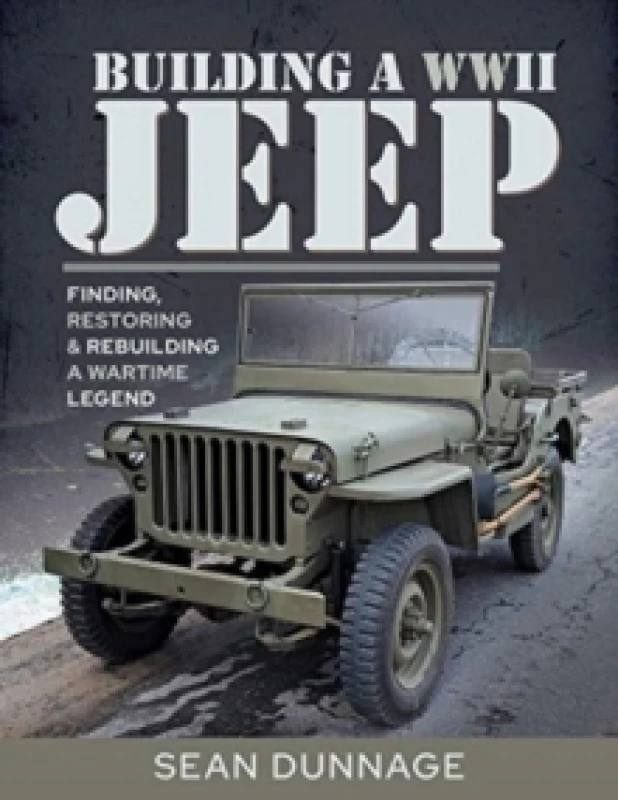 Image of Building a WWII Jeep : Finding, Restoring, and Rebuilding a Wartime Legend Hardback