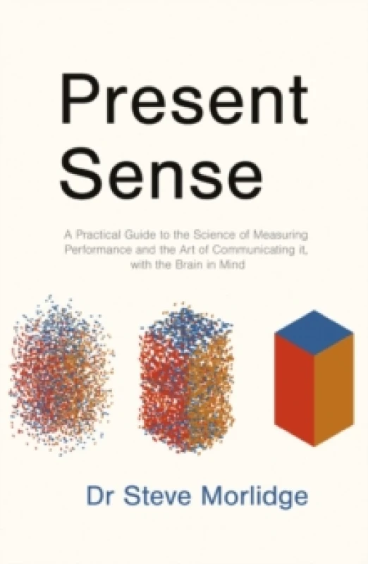 Image of Present Sense : A Practical Guide to the Science of Measuring Performance and the Art of Communicating it, with the Brain in Mind Paperback / softback