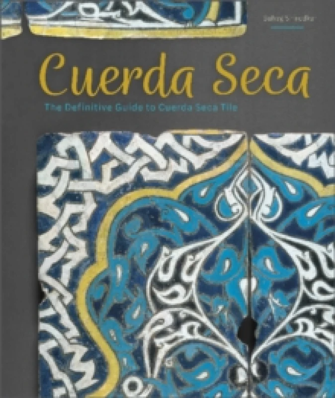 Image of Cuerda Seca : The Definitive Guide to Cuerda Seca Tile Hardback