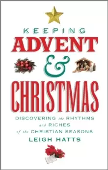 Image of Keeping Advent and Christmas : Discovering the Rhythms and Riches of the Christian Seasons