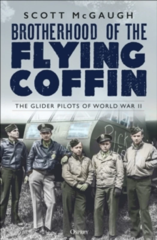 Image of Brotherhood of the Flying Coffin : The Glider Pilots of World War II Paperback / softback