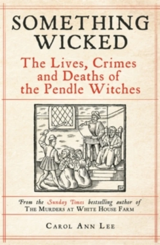 Image of Something Wicked : The Lives, Crimes and Deaths of the Pendle Witches Hardback