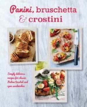 Image of panini bruschetta and crostini simply delicious recipes for classic italian