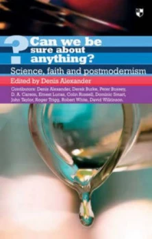 Image of Can We Be Sure about Anything by Denis Alexander Paperback