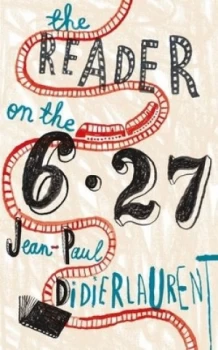 Image of The Reader on the 6.27 by Jean-Paul Didierlaurent Hardback