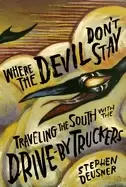Image of where the devil dont stay traveling the south with the drive by truckers
