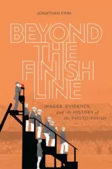 Image of Beyond the Finish Line : Images, Evidence, and the History of the Photo-Finish