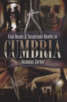 Image of Foul Deeds and Suspicious Deaths in Cumbria by Nicholas Corder Paperback