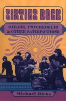 Image of Sixties Rock : Garage, Psychedelic, and Other Satisfactions