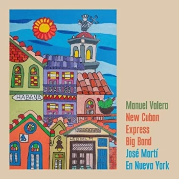 Image of Manuel Valera New Cuban Express Big Band - Jos&eacute; Mart&iacute; En Nueva York CD