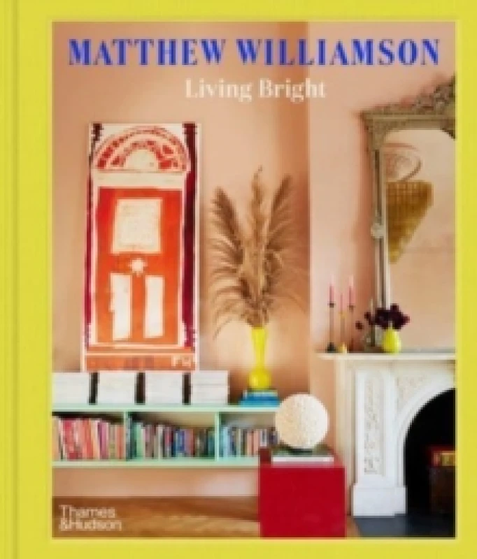 Image of Living Bright. Hardback. By Matthew Williamson Books