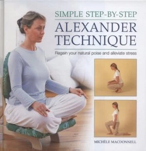 Image of Simple Step-by-Step Alexander Technique by Michele Macdonnell Hardback