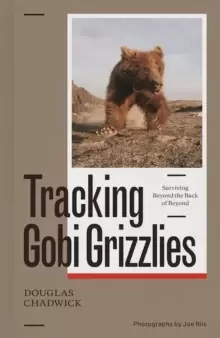 Image of Tracking Gobi Grizzlies : Surviving Beyond the Back of Beyond