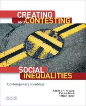 Image of Creating and Contesting Social Inequalities by Carissa M Froyum