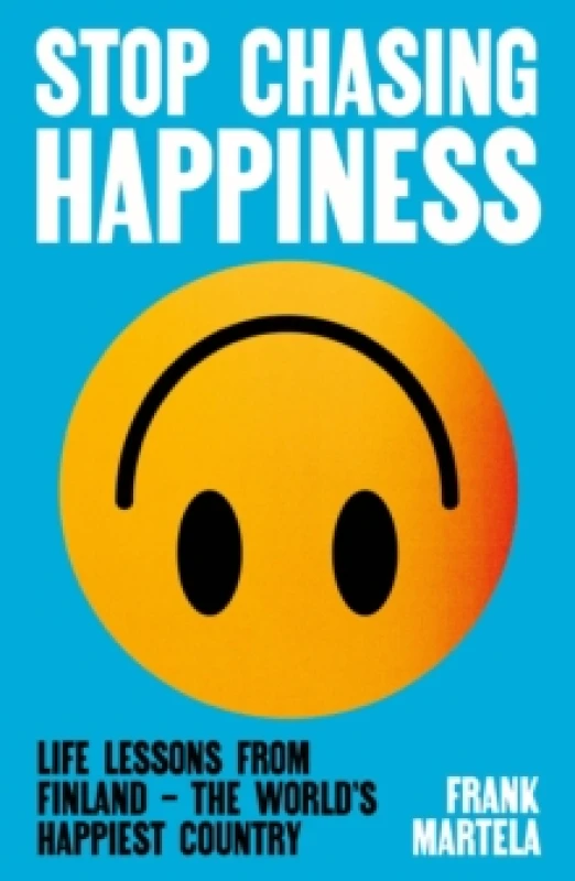 Image of Stop Chasing Happiness : Life Lessons from Finland The World's Happiest Country Paperback / softback