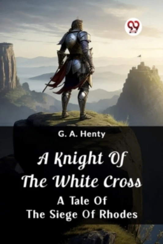 Image of A Knight Of The White CrossA Tale Of The Siege Of Rhodes (Edition2024) Paperback / softback