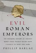 Image of evil roman emperors the shocking history of ancient romes most wicked ruler