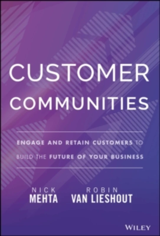Image of Customer Communities : Engage and Retain Customers to Build the Future of Your Business Hardback