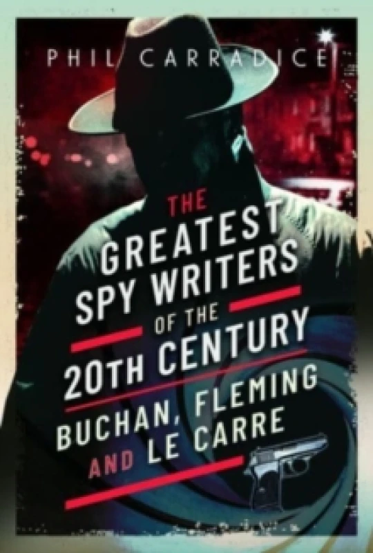 Image of The Greatest Spy Writers of the 20th Century : Buchan, Fleming and Le Carre Hardback
