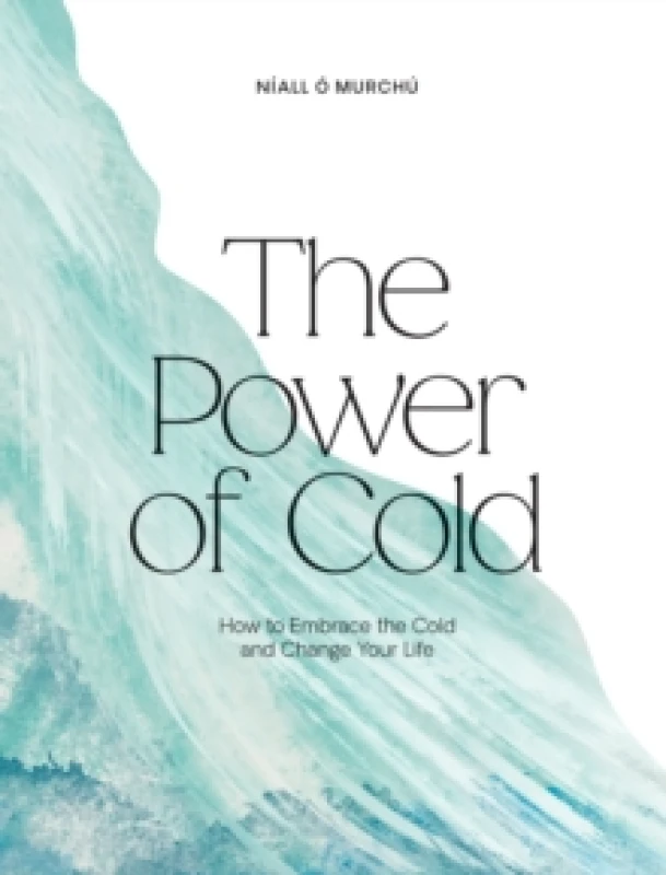Image of The Power of Cold : How to Embrace the Cold and Change Your Life Hardback