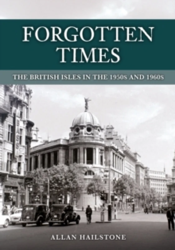 Image of Forgotten Times : The British Isles in the 1950s and 1960s Paperback / softback