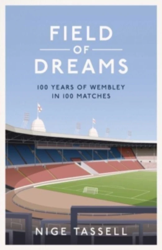 Image of Field of Dreams : 100 Years of Wembley in 100 Matches Hardback