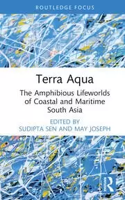Image of Terra Aqua The Amphibious Lifeworlds of Coastal and Maritime South Asia