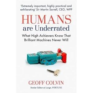 Image of Humans are Underrated: What High Achievers Know That Brilliant Machines Never Will by Geoff Colvin (Paperback, 2016)
