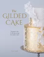 Image of gilded cake the golden rules of cake decorating for metallic cakes