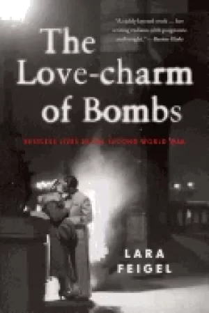 Image of love charm of bombs restless lives in the second world war