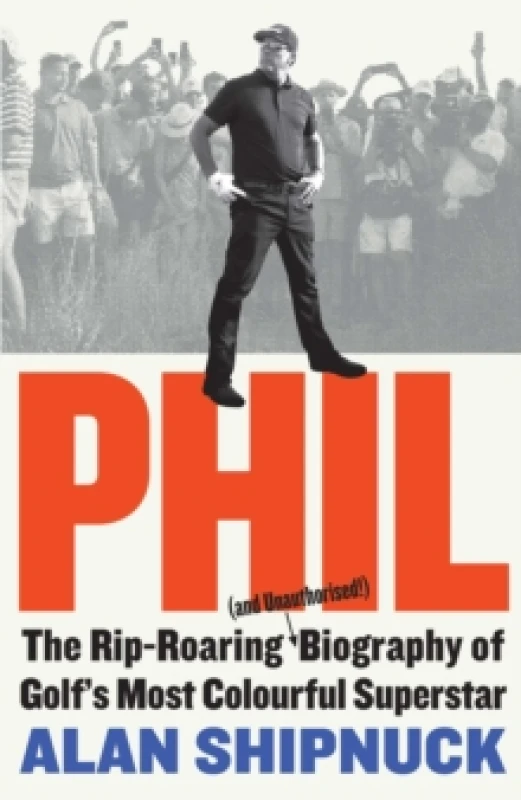 Image of Phil : The Rip-Roaring (and Unauthorised!) Biography of Golf's Most Colourful Superstar Hardback