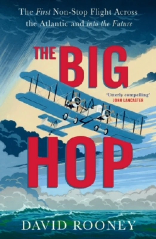 Image of The Big Hop : The First Non-stop Flight Across the Atlantic and Into the Future Hardback