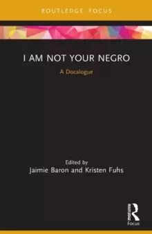 Image of I Am Not Your Negro : A Docalogue