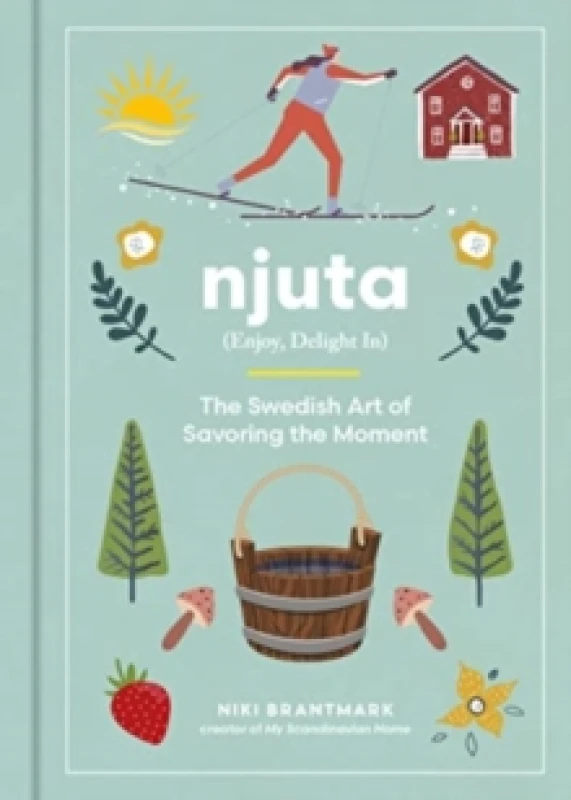 Image of njuta enjoy delight in the swedish art of savoring the moment 9780063284081
