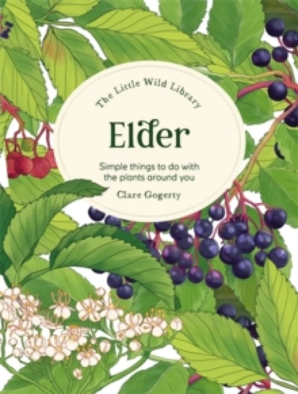 Image of The Little Wild Library: Elder : Simple Things to Do with the Plants Around You. Hardback