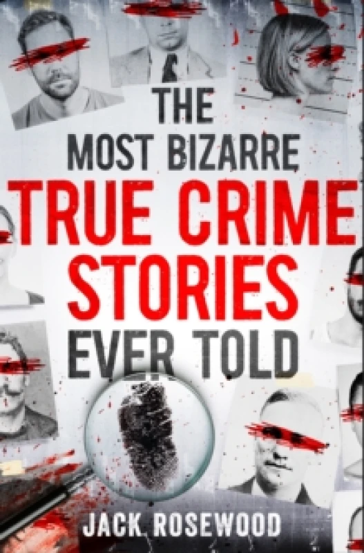 Image of The Most Bizarre True Crime Stories Ever Told : 20 Shocking and Unbelievable True Crime Cases That Will Haunt You Paperback / softback