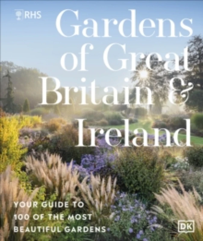 Image of RHS Gardens of Great Britain and Ireland : Your Guide to 100 of the Most Beautiful Gardens Hardback