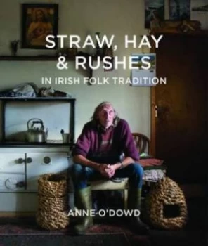 Image of Straw Hay and Rushes in Irish Folk Tradition by Anne Odowd Hardback
