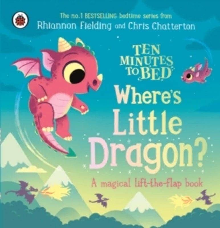Image of Ten Minutes to Bed: Where's Little Dragon? A magical lift-the-flap book Board book