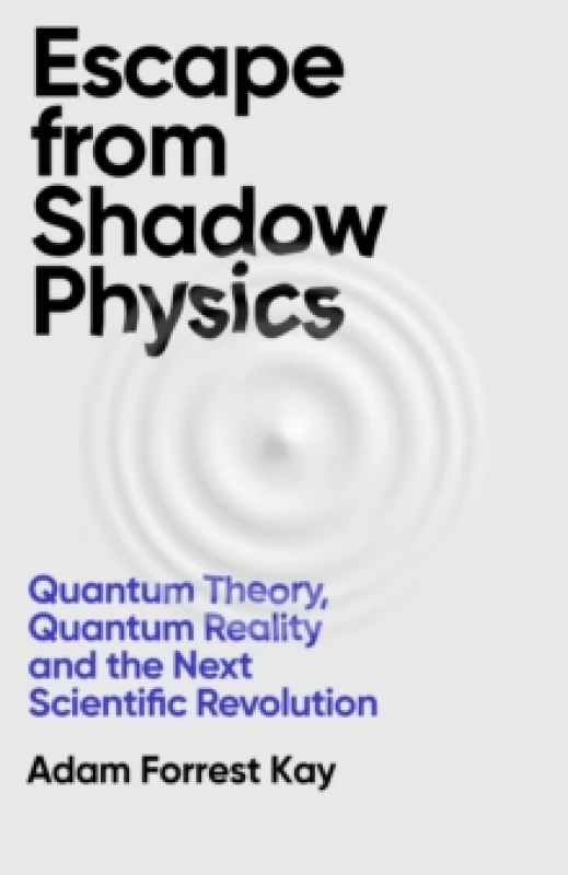 Image of Escape From Shadow Physics : Quantum Theory, Quantum Reality and the Next Scientific Revolution Paperback / softback