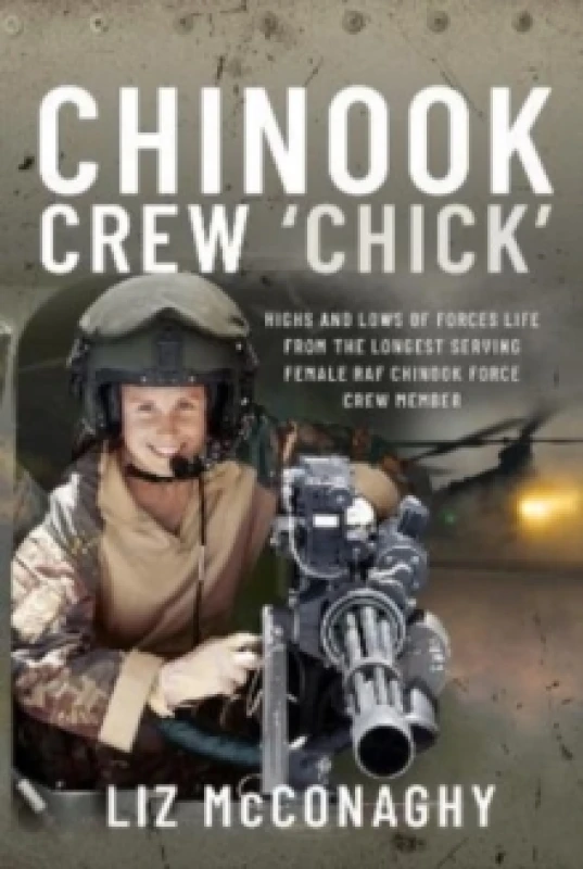 Image of Chinook Crew 'Chick' : Highs and Lows of Forces Life from the Longest Serving Female RAF Chinook Force Crewmember Hardback