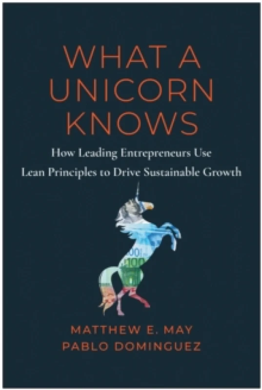 Image of What a Unicorn Knows : How Leading Entrepreneurs Use Lean Principles to Drive Sustainable Growth Hardback