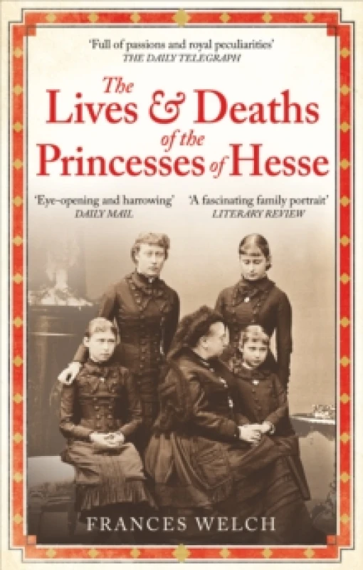 Image of The Lives and Deaths of the Princesses of Hesse : The curious destinies of Queen Victoria's granddaughters Paperback / softback