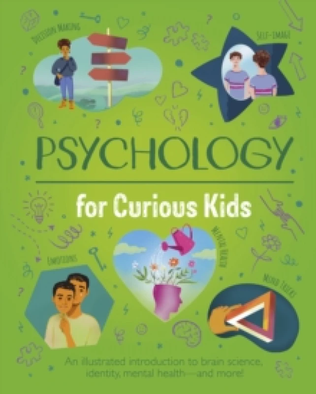 Image of Psychology for Curious Kids : An illustrated introduction to brain science, identity, mental health, and more! Hardback
