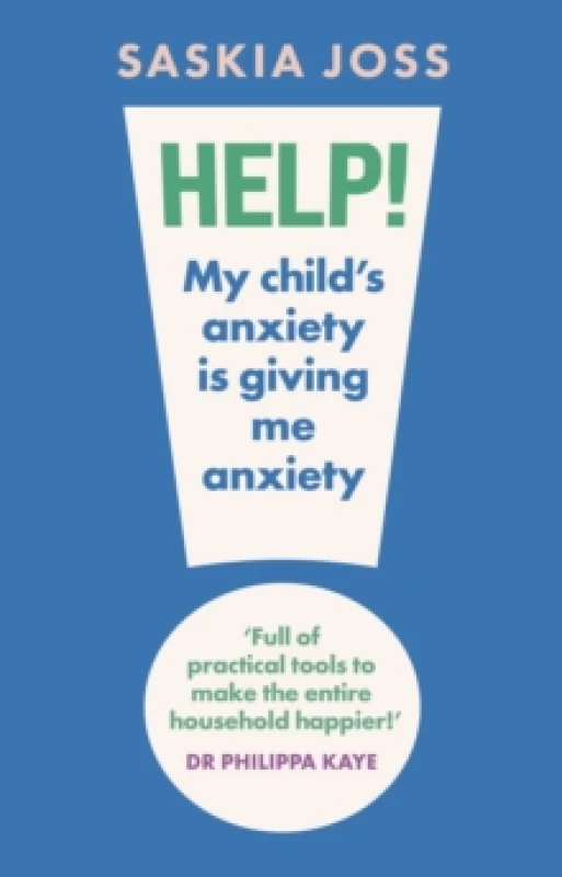 Image of Help! My Child's Anxiety Is Giving Me Anxiety. Hardback. By Saskia Joss Books